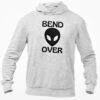 Bend Over Hooded Sweatshirt Funny Adult Humour Alien Joke Birthday Christmas